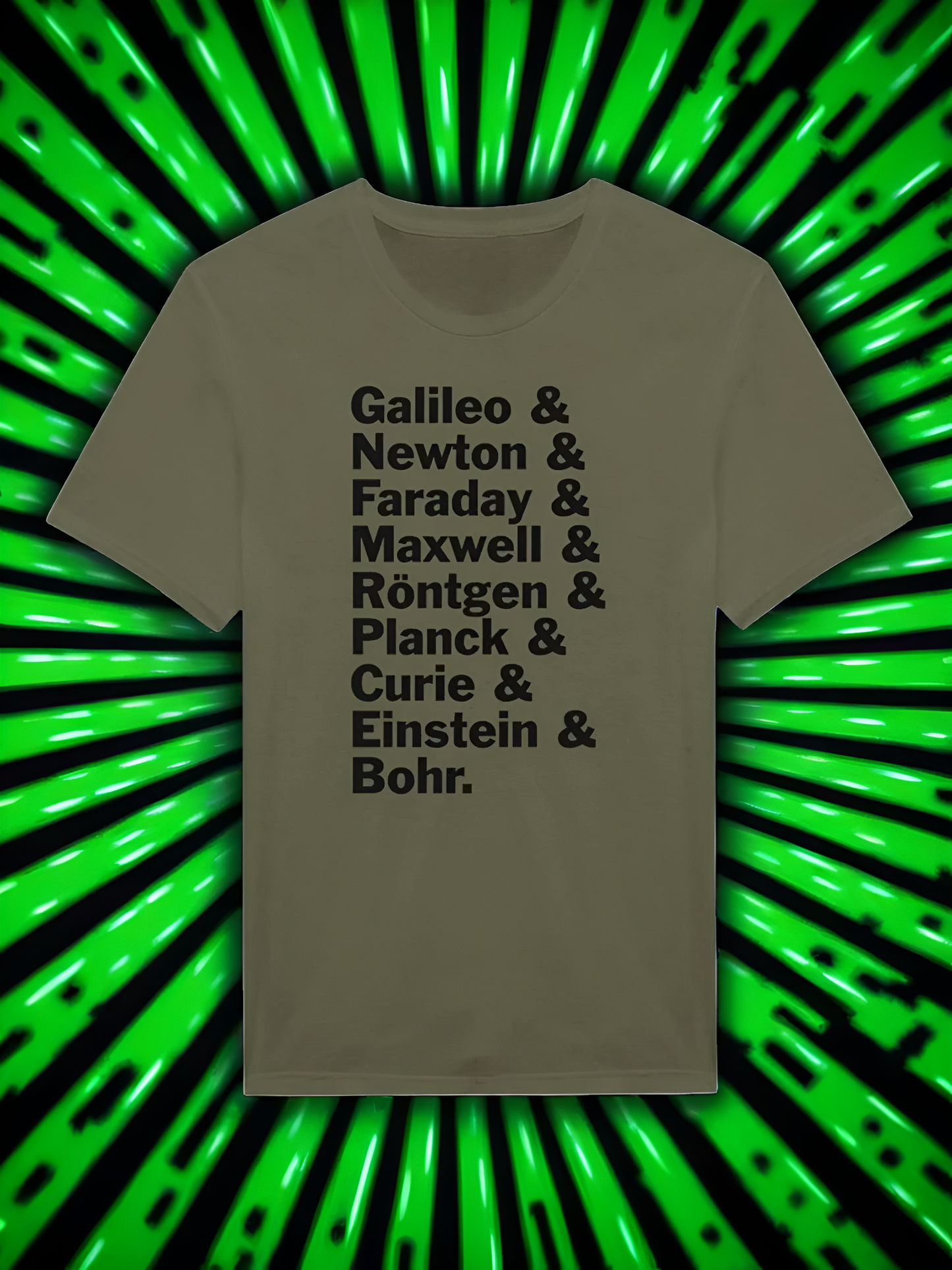 Physics Tshirt - Galileo, Newton, Faraday, Maxwell, Röntgen, Planck, Curie, Einstein, and Bohr