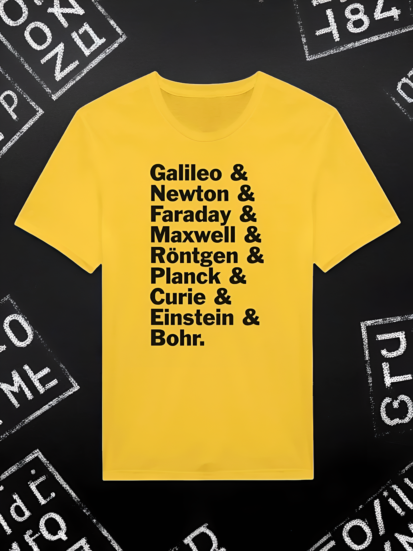 Physics Tshirt - Galileo, Newton, Faraday, Maxwell, Röntgen, Planck, Curie, Einstein, and Bohr